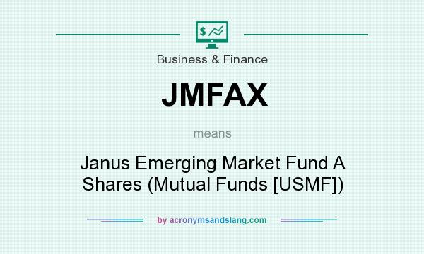 What does JMFAX mean? It stands for Janus Emerging Market Fund A Shares (Mutual Funds [USMF])