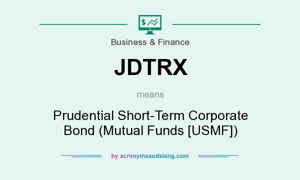 What does JDTRX mean? It stands for Prudential Short-Term Corporate Bond (Mutual Funds [USMF])