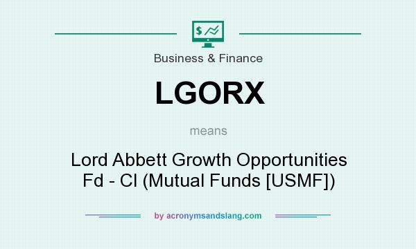 What does LGORX mean? It stands for Lord Abbett Growth Opportunities Fd - Cl (Mutual Funds [USMF])