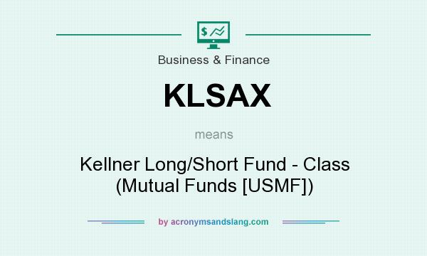What does KLSAX mean? It stands for Kellner Long/Short Fund - Class (Mutual Funds [USMF])