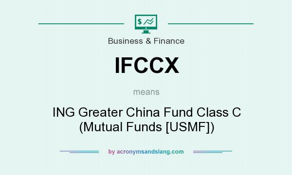 What does IFCCX mean? It stands for ING Greater China Fund Class C (Mutual Funds [USMF])