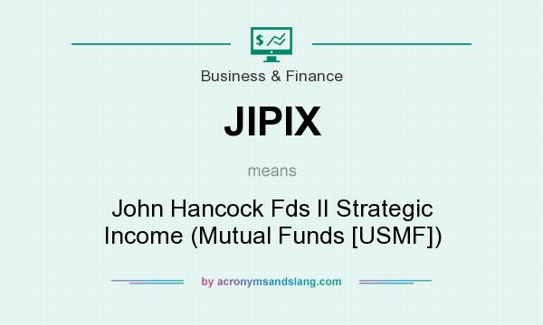 What does JIPIX mean? It stands for John Hancock Fds II Strategic Income (Mutual Funds [USMF])