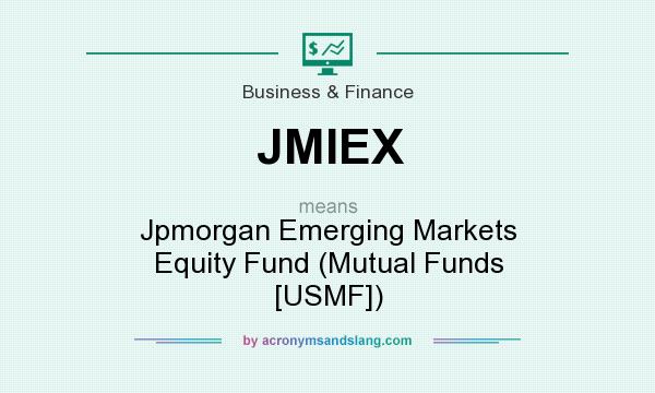 What does JMIEX mean? It stands for Jpmorgan Emerging Markets Equity Fund (Mutual Funds [USMF])