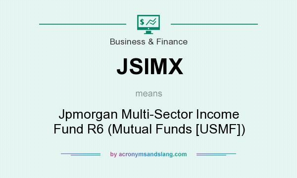 What does JSIMX mean? It stands for Jpmorgan Multi-Sector Income Fund R6 (Mutual Funds [USMF])