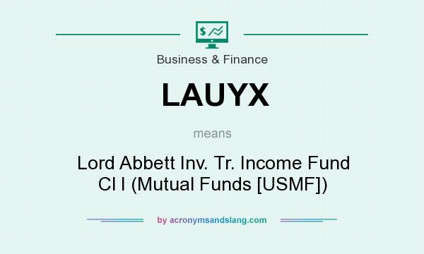 What does LAUYX mean? It stands for Lord Abbett Inv. Tr. Income Fund Cl I (Mutual Funds [USMF])
