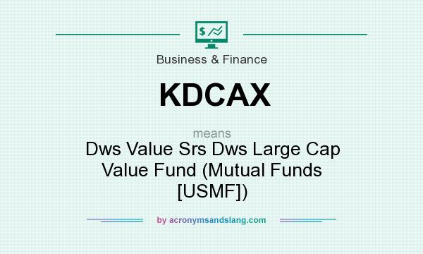What does KDCAX mean? It stands for Dws Value Srs Dws Large Cap Value Fund (Mutual Funds [USMF])