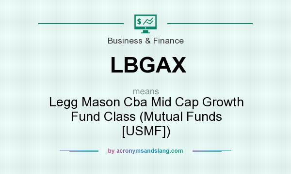 What does LBGAX mean? It stands for Legg Mason Cba Mid Cap Growth Fund Class (Mutual Funds [USMF])