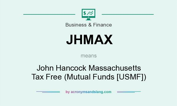 What does JHMAX mean? It stands for John Hancock Massachusetts Tax Free (Mutual Funds [USMF])