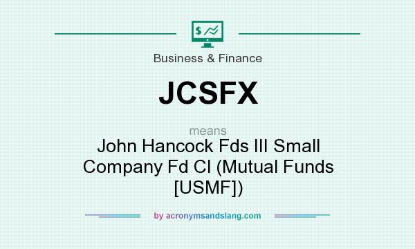 What does JCSFX mean? It stands for John Hancock Fds III Small Company Fd Cl (Mutual Funds [USMF])