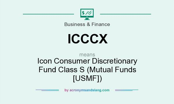 What does ICCCX mean? It stands for Icon Consumer Discretionary Fund Class S (Mutual Funds [USMF])
