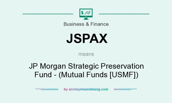 What does JSPAX mean? It stands for JP Morgan Strategic Preservation Fund - (Mutual Funds [USMF])