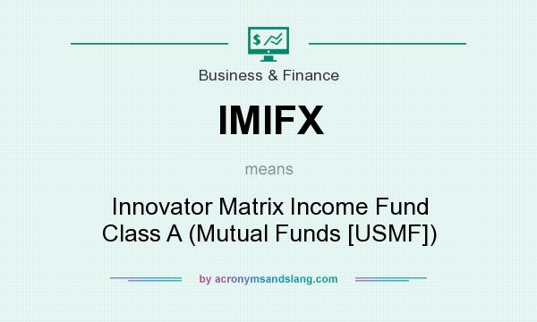 What does IMIFX mean? It stands for Innovator Matrix Income Fund Class A (Mutual Funds [USMF])