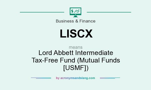 What does LISCX mean? It stands for Lord Abbett Intermediate Tax-Free Fund (Mutual Funds [USMF])