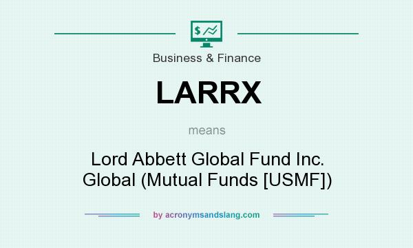 What does LARRX mean? It stands for Lord Abbett Global Fund Inc. Global (Mutual Funds [USMF])