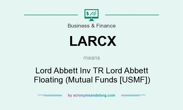 What does LARCX mean? It stands for Lord Abbett Inv TR Lord Abbett Floating (Mutual Funds [USMF])