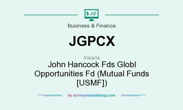 What does JGPCX mean? It stands for John Hancock Fds Globl Opportunities Fd (Mutual Funds [USMF])