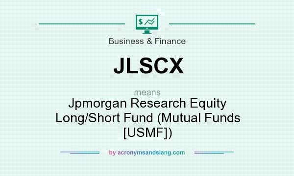What does JLSCX mean? It stands for Jpmorgan Research Equity Long/Short Fund (Mutual Funds [USMF])