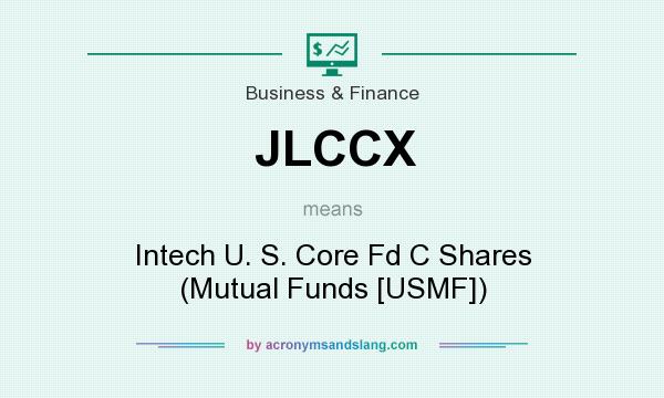 What does JLCCX mean? It stands for Intech U. S. Core Fd C Shares (Mutual Funds [USMF])