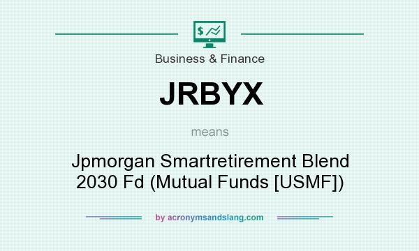 What does JRBYX mean? It stands for Jpmorgan Smartretirement Blend 2030 Fd (Mutual Funds [USMF])