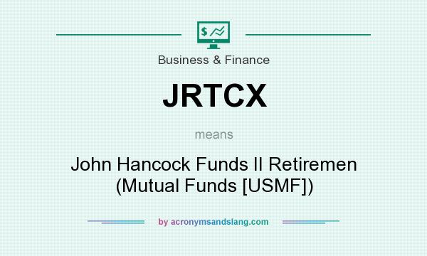 What does JRTCX mean? It stands for John Hancock Funds II Retiremen (Mutual Funds [USMF])