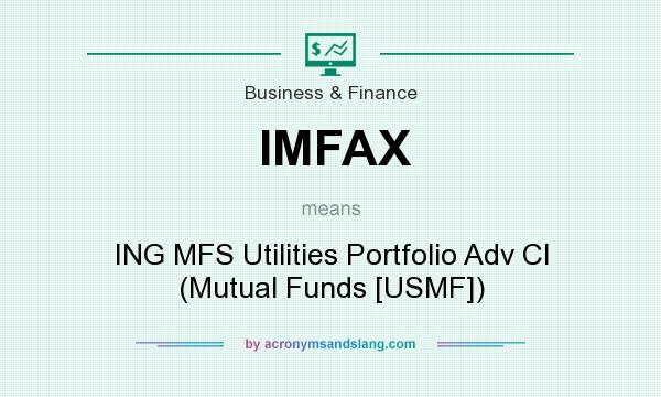 What does IMFAX mean? It stands for ING MFS Utilities Portfolio Adv Cl (Mutual Funds [USMF])
