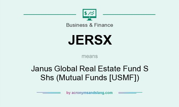 What does JERSX mean? It stands for Janus Global Real Estate Fund S Shs (Mutual Funds [USMF])