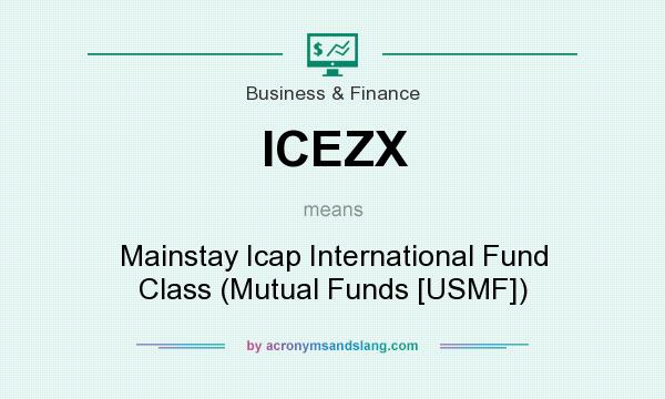 What does ICEZX mean? It stands for Mainstay Icap International Fund Class (Mutual Funds [USMF])
