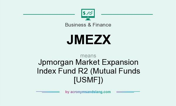 What does JMEZX mean? It stands for Jpmorgan Market Expansion Index Fund R2 (Mutual Funds [USMF])