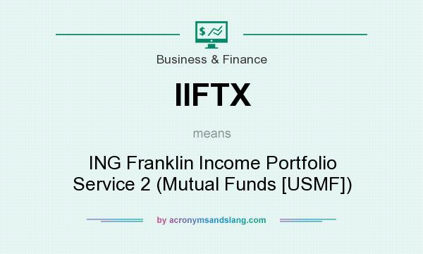 What does IIFTX mean? It stands for ING Franklin Income Portfolio Service 2 (Mutual Funds [USMF])