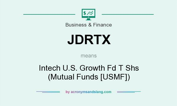 What does JDRTX mean? It stands for Intech U.S. Growth Fd T Shs (Mutual Funds [USMF])
