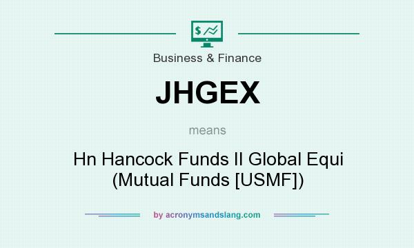 What does JHGEX mean? It stands for Hn Hancock Funds II Global Equi (Mutual Funds [USMF])