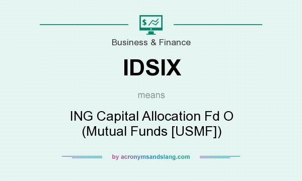 What does IDSIX mean? It stands for ING Capital Allocation Fd O (Mutual Funds [USMF])