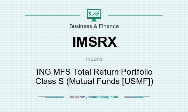 What does IMSRX mean? It stands for ING MFS Total Return Portfolio Class S (Mutual Funds [USMF])