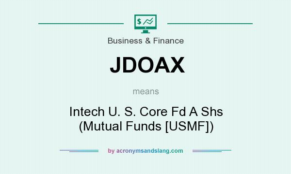 What does JDOAX mean? It stands for Intech U. S. Core Fd A Shs (Mutual Funds [USMF])