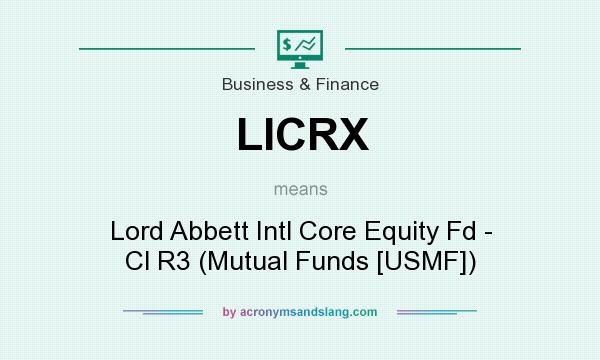 What does LICRX mean? It stands for Lord Abbett Intl Core Equity Fd - Cl R3 (Mutual Funds [USMF])