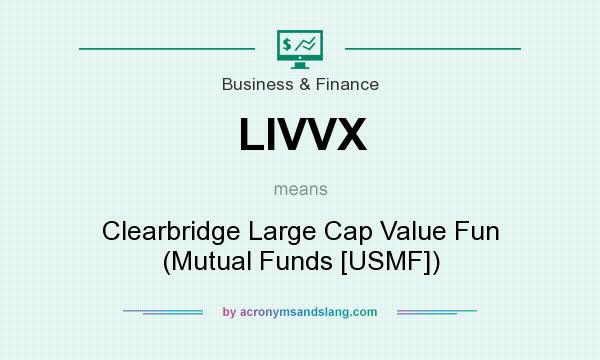 What does LIVVX mean? It stands for Clearbridge Large Cap Value Fun (Mutual Funds [USMF])