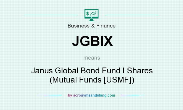 What does JGBIX mean? It stands for Janus Global Bond Fund I Shares (Mutual Funds [USMF])