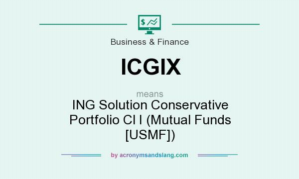 What does ICGIX mean? It stands for ING Solution Conservative Portfolio Cl I (Mutual Funds [USMF])