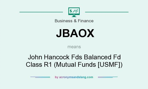 What does JBAOX mean? It stands for John Hancock Fds Balanced Fd Class R1 (Mutual Funds [USMF])