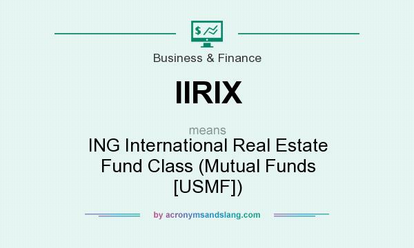 What does IIRIX mean? It stands for ING International Real Estate Fund Class (Mutual Funds [USMF])