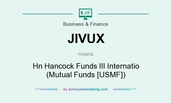 What does JIVUX mean? It stands for Hn Hancock Funds III Internatio (Mutual Funds [USMF])