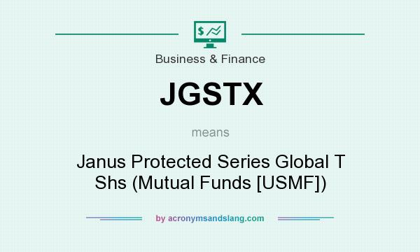 What does JGSTX mean? It stands for Janus Protected Series Global T Shs (Mutual Funds [USMF])