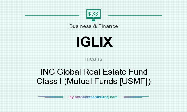 What does IGLIX mean? It stands for ING Global Real Estate Fund Class I (Mutual Funds [USMF])