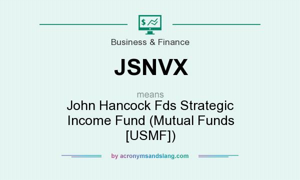 What does JSNVX mean? It stands for John Hancock Fds Strategic Income Fund (Mutual Funds [USMF])
