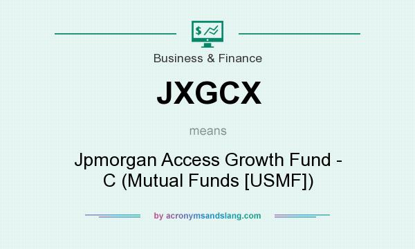 What does JXGCX mean? It stands for Jpmorgan Access Growth Fund - C (Mutual Funds [USMF])