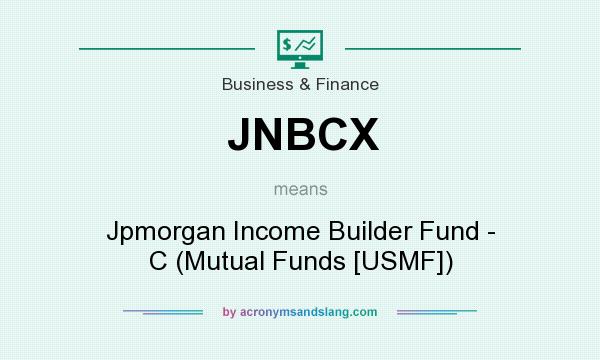 What does JNBCX mean? It stands for Jpmorgan Income Builder Fund - C (Mutual Funds [USMF])