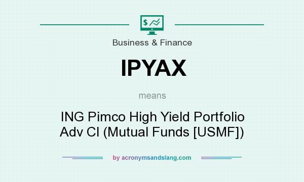 What does IPYAX mean? It stands for ING Pimco High Yield Portfolio Adv Cl (Mutual Funds [USMF])