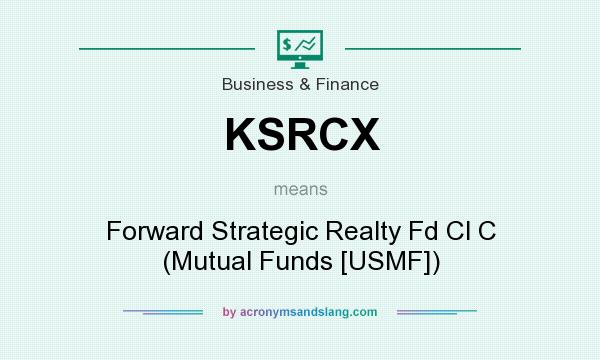 What does KSRCX mean? It stands for Forward Strategic Realty Fd Cl C (Mutual Funds [USMF])