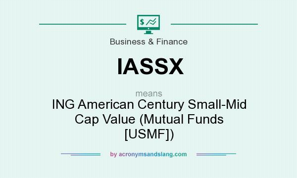 What does IASSX mean? It stands for ING American Century Small-Mid Cap Value (Mutual Funds [USMF])