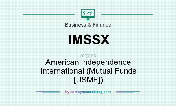 What does IMSSX mean? It stands for American Independence International (Mutual Funds [USMF])